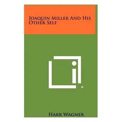 "Joaquin Miller And His Other Self" - "" ("Wagner Harr")