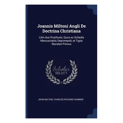 "Joannis Miltoni Angli De Doctrina Christiana: Libri duo Posthumi, Quos ex Schedis Manuscriptis 