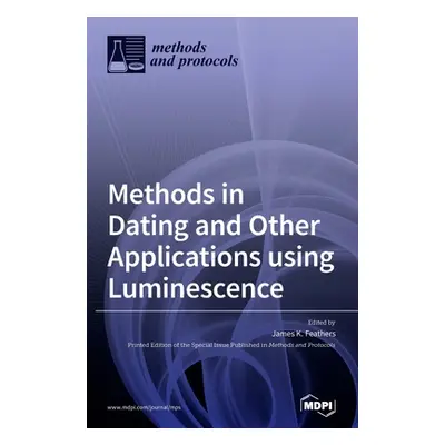 "Methods in Dating and Other Applications using Luminescence" - "" ("Feathers James K.")