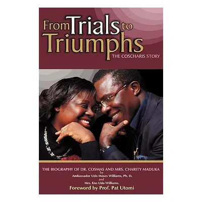 "From Trials to Triumphs (the Coscharis Story)" - "" ("Williams Ph. D. Ambassador Udo Moses")