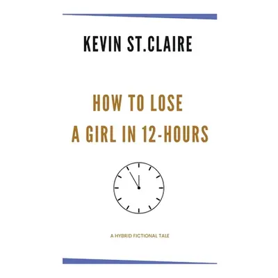 "How To Lose A Girl in 12 Hours" - "" ("St Claire Kevin")