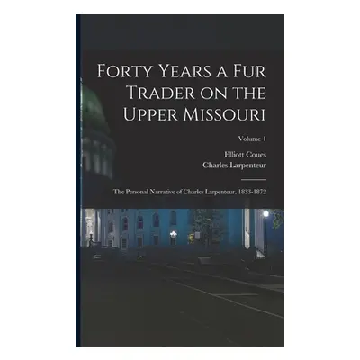 "Forty Years a fur Trader on the Upper Missouri; the Personal Narrative of Charles Larpenteur, 1