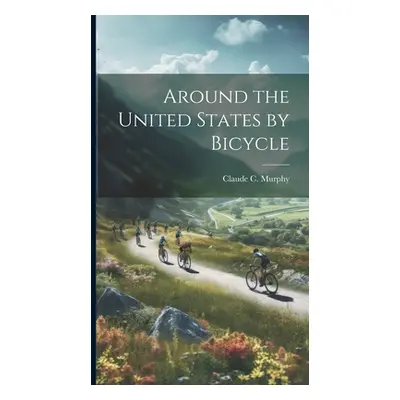 "Around the United States by Bicycle" - "" ("Murphy Claude C.")