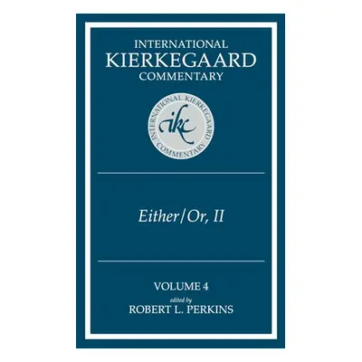 "International Kierkegaard Commentary Volume 4: IKC 4 Either/Or, Part II" - "" ("Perkins Robert 