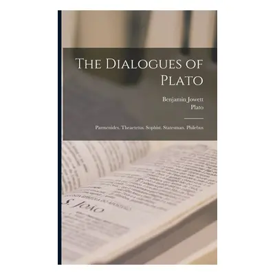 "The Dialogues of Plato: Parmenides. Theaetetus. Sophist. Statesman. Philebus" - "" ("Plato")