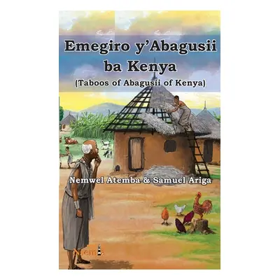 "Emegiro y'Abagusii ba Kenya (Taboos of Abagusii of Kenya)" - "" ("Atemba Nemwel Mogere")