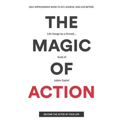 "The Magic of Action: The self-improvement book to act, achieve, and live better" - "" ("Castel 