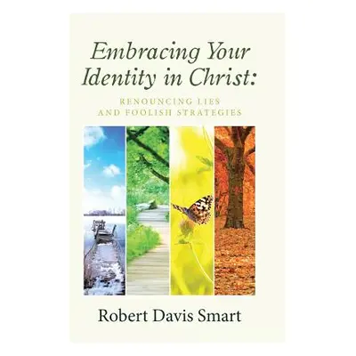 "Embracing Your Identity in Christ: Renouncing Lies and Foolish Strategies" - "" ("Smart Robert 