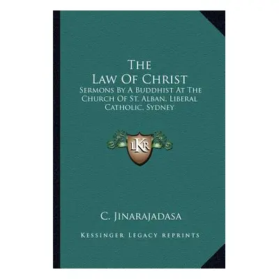 "The Law Of Christ: Sermons By A Buddhist At The Church Of St. Alban, Liberal Catholic, Sydney" 