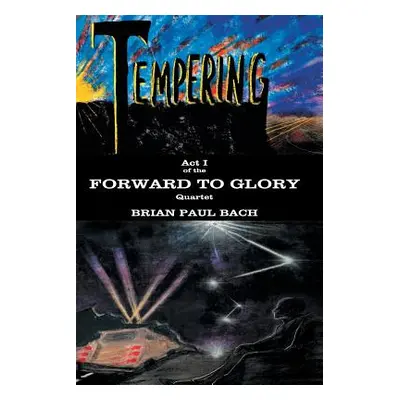 "Forward to Glory: Tempering" - "" ("Bach Brian Paul")