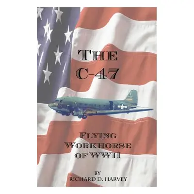 "The C-47" - "" ("Harvey Richard D.")