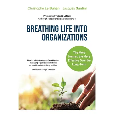 "Breathing Life Into Organizations: How to bring new ways of working and managing organizations 