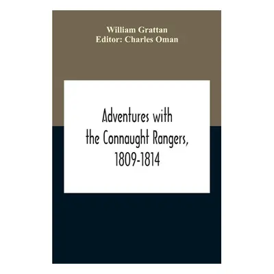 "Adventures With The Connaught Rangers, 1809-1814" - "" ("Grattan William")