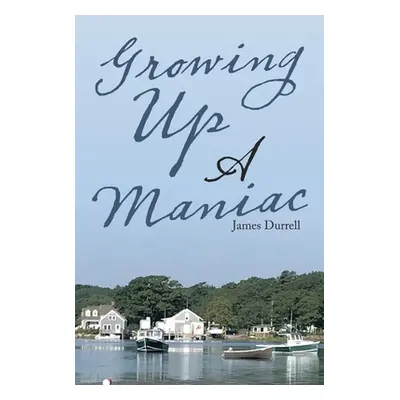 "Growing up a Maniac" - "" ("Durrell James")