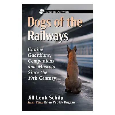 "Dogs of the Railways: Canine Guardians, Companions and Mascots Since the 19th Century" - "" ("S