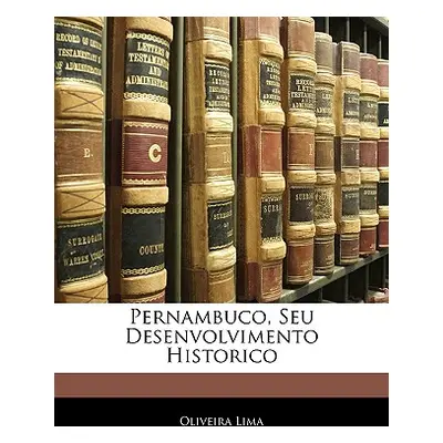 "Pernambuco, Seu Desenvolvimento Historico" - "" ("Lima Oliveira")