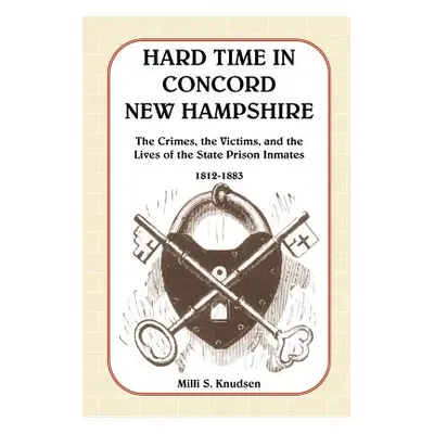 "Hard Time in Concord, New Hampshire: The Crimes, the Victims, and the Lives of the State Prison