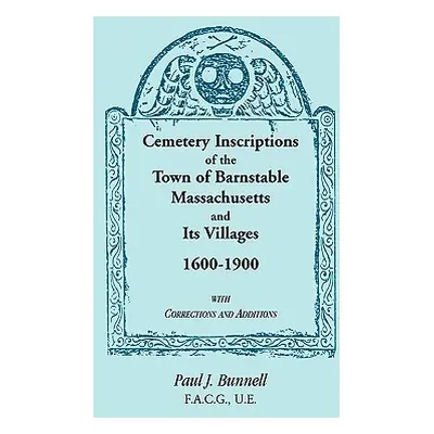 "Cemetery Inscriptions of the Town of Barnstable, Massachusetts, and its Villages, 1600-1900, wi