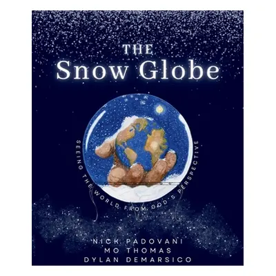 "The Snow Globe: Seeing the World From God's Perspective" - "" ("Padovani Nick")