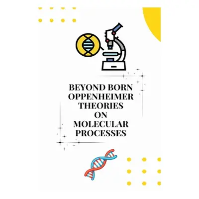 "Beyond born oppenheimer theories on molecular processes" - "" ("Bijit Mukherjee")