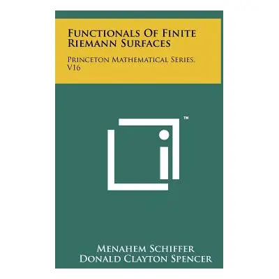 "Functionals Of Finite Riemann Surfaces: Princeton Mathematical Series, V16" - "" ("Schiffer Men