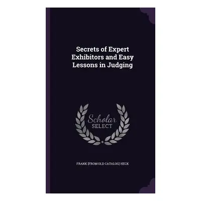 "Secrets of Expert Exhibitors and Easy Lessons in Judging" - "" ("Heck Frank")