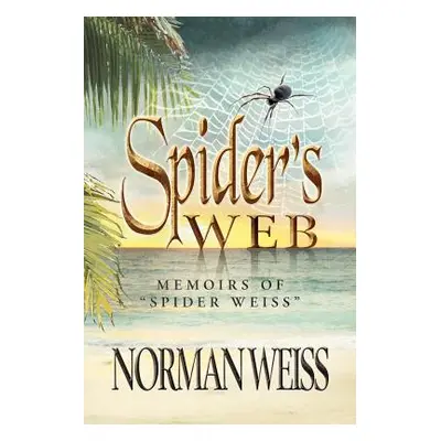 "Spider's Web: Memoirs of Norman Spider Weiss" - "" ("Weiss Norman")