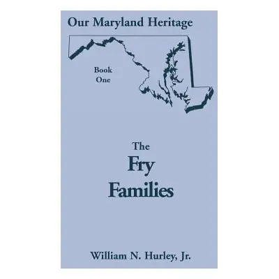 "Our Maryland Heritage, Book 1: The Fry Families" - "" ("Hurley W. N.")