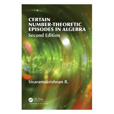 "Certain Number-Theoretic Episodes In Algebra, Second Edition" - "" ("Sivaramakrishnan R.")