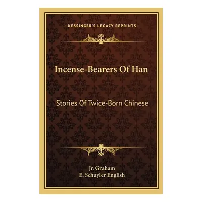 "Incense-Bearers Of Han: Stories Of Twice-Born Chinese" - "" ("Graham James R. Jr.")