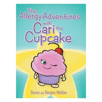 "The Allergy Adventures with Cari the Cupcake" - "" ("Webber Donna and Reagan")