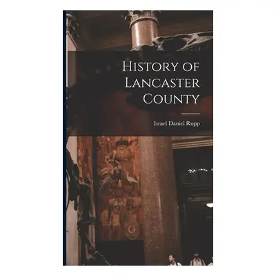 "History of Lancaster County" - "" ("Rupp Israel Daniel 1803-1878 [From")