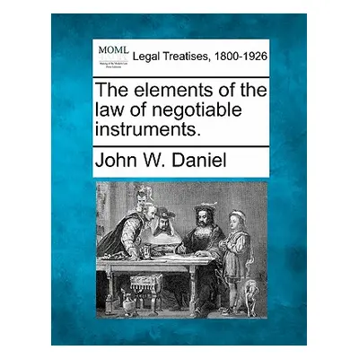 "The Elements of the Law of Negotiable Instruments." - "" ("Daniel John W.")