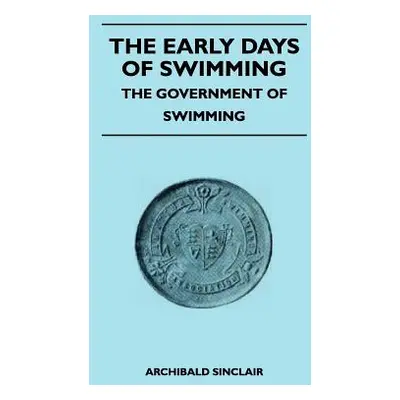 "The Early Days Of Swimming - The Government Of Swimming" - "" ("Sinclair Archibald")