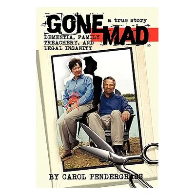 "Gone Mad: Dementia, Family Treachery, and Legal Insanity" - "" ("Pendergrass Carol")