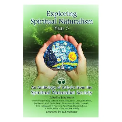 "Exploring Spiritual Naturalism, Year 3: An Anthology of Articles from the Spiritual Naturalist 