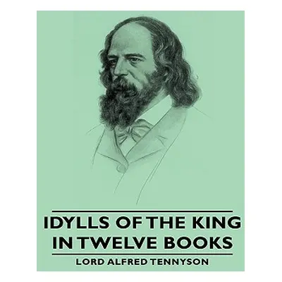 "Idylls of the King - In Twelve Books" - "" ("Tennyson Lord Alfred")