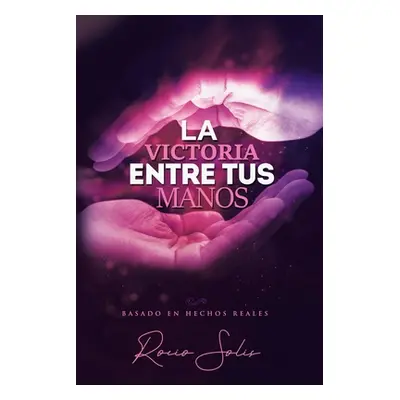 "La Victoria Entre Tus Manos" - "" ("Solis Rocio")