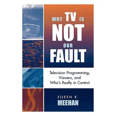 "Why TV Is Not Our Fault: Television Programming, Viewers, and Who's Really in Control" - "" ("M