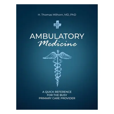 "Ambulatory Medicine: A Quick Reference for the Busy Primary Care Provider" - "" ("Milhorn H. Th