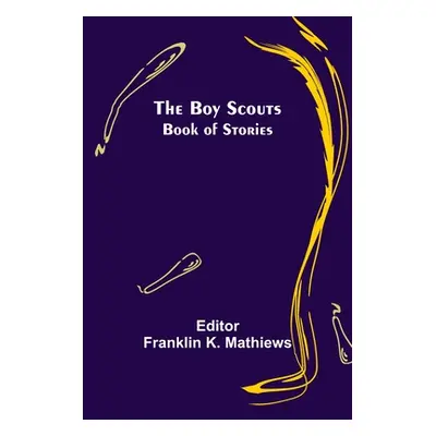 "The Boy Scouts Book of Stories" - "" ("K. Mathiews Franklin")