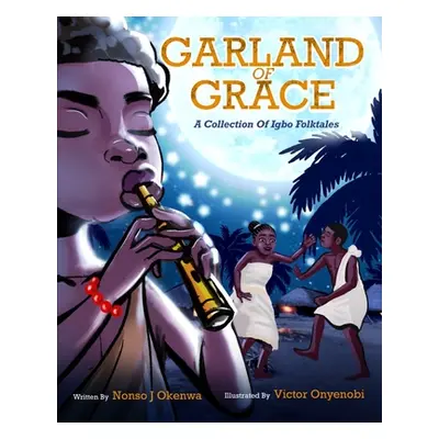 "Garland of Grace: A collection of Igbo Folktales" - "" ("Onyenobi Victor")