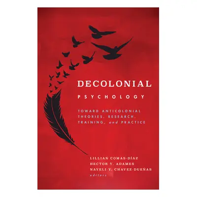 "Decolonial Psychology: Toward Anticolonial Theories, Research, Training, and Practice" - "" ("C