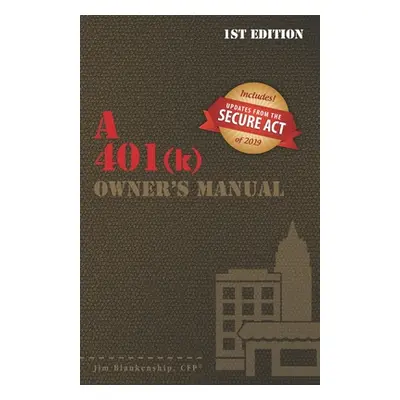 "A 401(k) Owner's Manual: Your Guide To the 401(k) Employer Retirement Plan" - "" ("Blankenship 