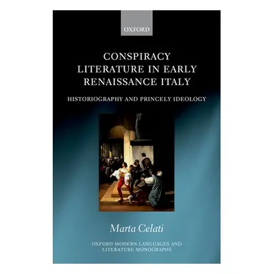 "Conspiracy Literature in Early Renaissance Italy: Historiography and Princely Ideology" - "" ("