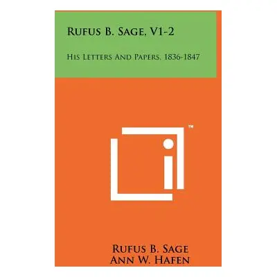 "Rufus B. Sage, V1-2: His Letters And Papers, 1836-1847" - "" ("Sage Rufus B.")