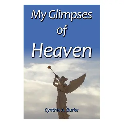 "My Glimpses of Heaven" - "" ("Burke Cynthia")