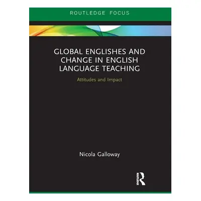 "Global Englishes and Change in English Language Teaching: Attitudes and Impact" - "" ("Galloway