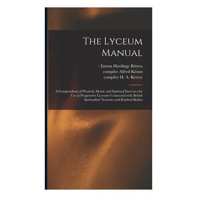 "The Lyceum Manual: a Compendium of Physical, Moral, and Spiritual Exercises for Use in Progress