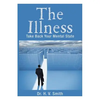 "The Illness: Take Back Your Mental State" - "" ("Smith H. V.")